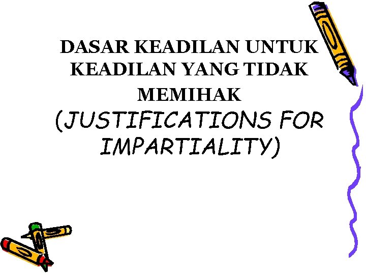 DASAR KEADILAN UNTUK KEADILAN YANG TIDAK MEMIHAK (JUSTIFICATIONS FOR IMPARTIALITY) 