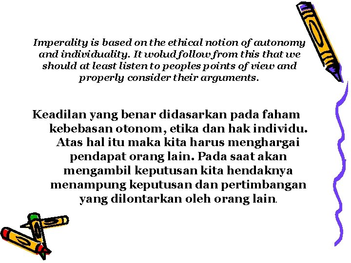 Imperality is based on the ethical notion of autonomy and individuality. It wolud follow