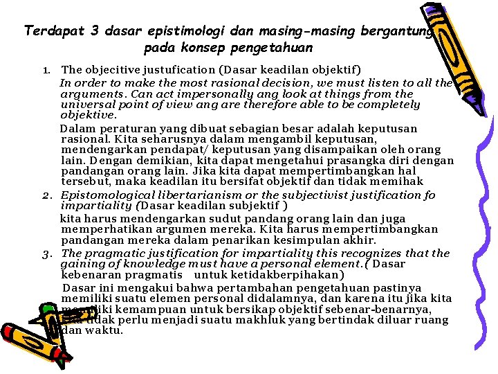 Terdapat 3 dasar epistimologi dan masing-masing bergantung pada konsep pengetahuan 1. The objecitive justufication