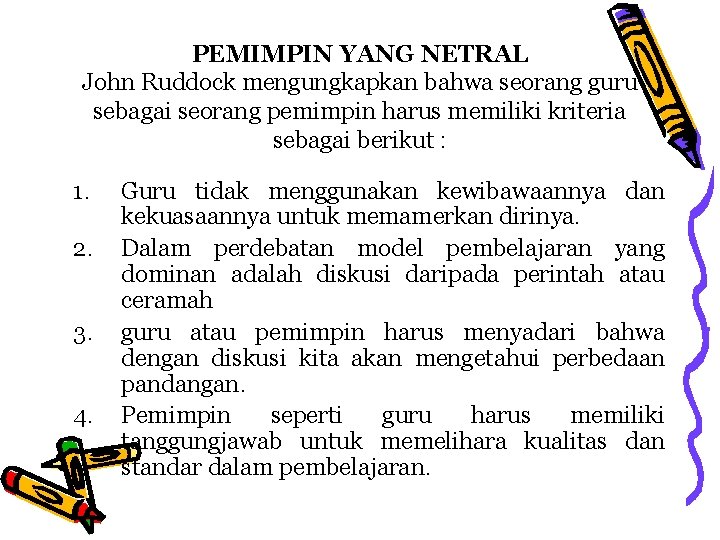 PEMIMPIN YANG NETRAL John Ruddock mengungkapkan bahwa seorang guru sebagai seorang pemimpin harus memiliki