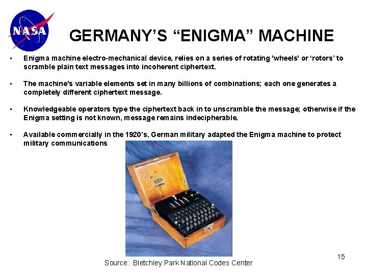 GERMANY’S “ENIGMA” MACHINE • Enigma machine electro-mechanical device, relies on a series of rotating