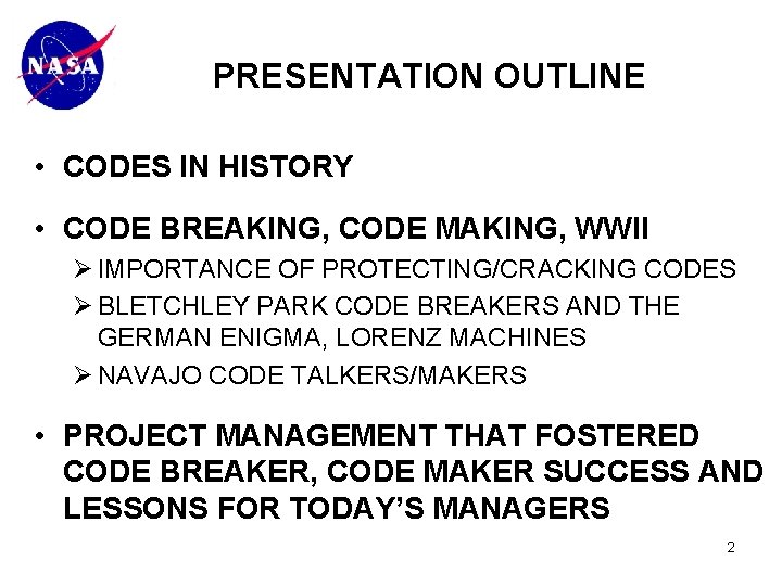 PRESENTATION OUTLINE • CODES IN HISTORY • CODE BREAKING, CODE MAKING, WWII Ø IMPORTANCE