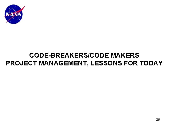CODE-BREAKERS/CODE MAKERS PROJECT MANAGEMENT, LESSONS FOR TODAY 26 