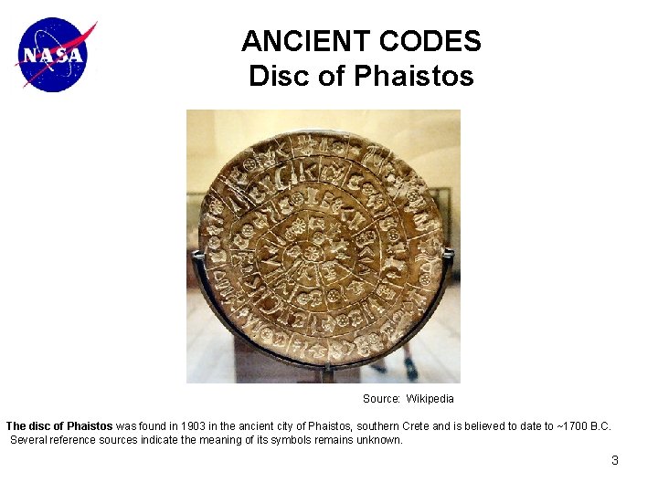 ANCIENT CODES Disc of Phaistos Source: Wikipedia The disc of Phaistos was found in