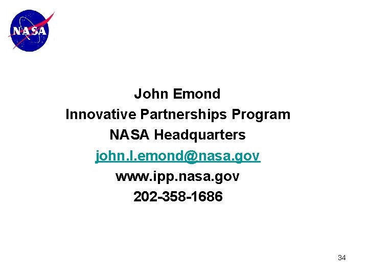 John Emond Innovative Partnerships Program NASA Headquarters john. l. emond@nasa. gov www. ipp. nasa.
