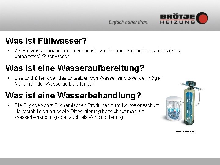 Was ist Füllwasser? § Als Füllwasser bezeichnet man ein wie auch immer aufbereitetes (entsalztes,