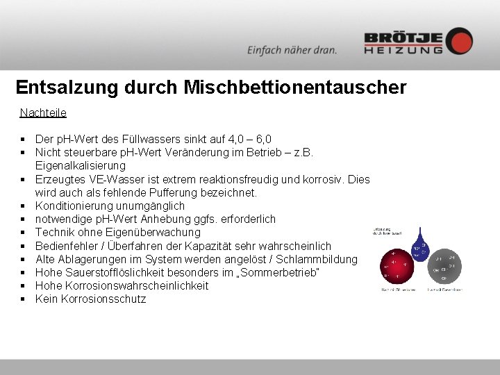 Entsalzung durch Mischbettionentauscher Nachteile § Der p. H-Wert des Füllwassers sinkt auf 4, 0