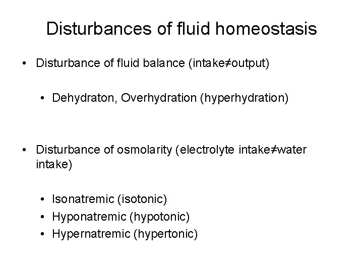 Disturbances of fluid homeostasis • Disturbance of fluid balance (intake≠output) • Dehydraton, Overhydration (hyperhydration)