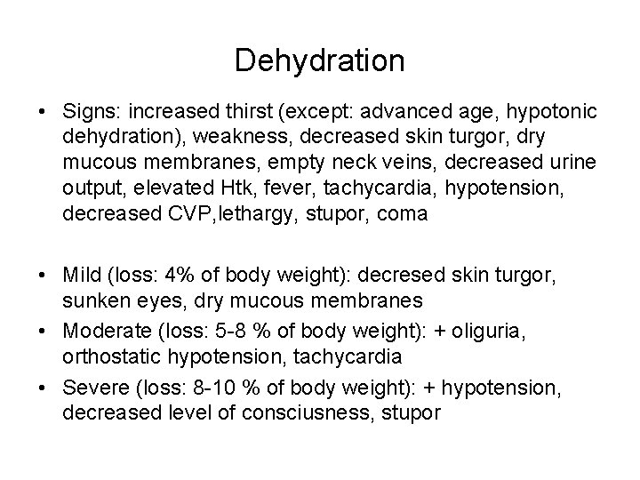 Dehydration • Signs: increased thirst (except: advanced age, hypotonic dehydration), weakness, decreased skin turgor,