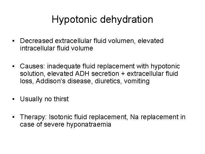 Hypotonic dehydration • Decreased extracellular fluid volumen, elevated intracellular fluid volume • Causes: inadequate
