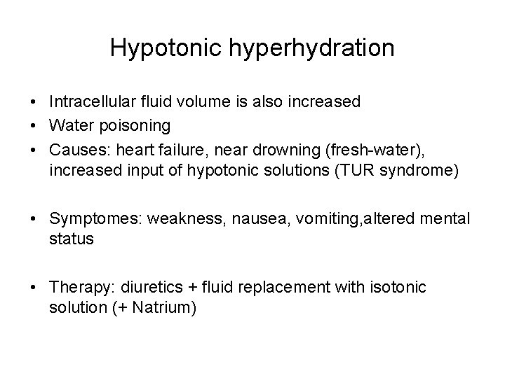 Hypotonic hyperhydration • Intracellular fluid volume is also increased • Water poisoning • Causes: