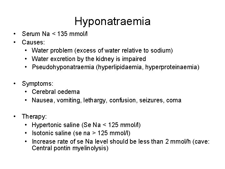 Hyponatraemia • Serum Na < 135 mmol/l • Causes: • Water problem (excess of