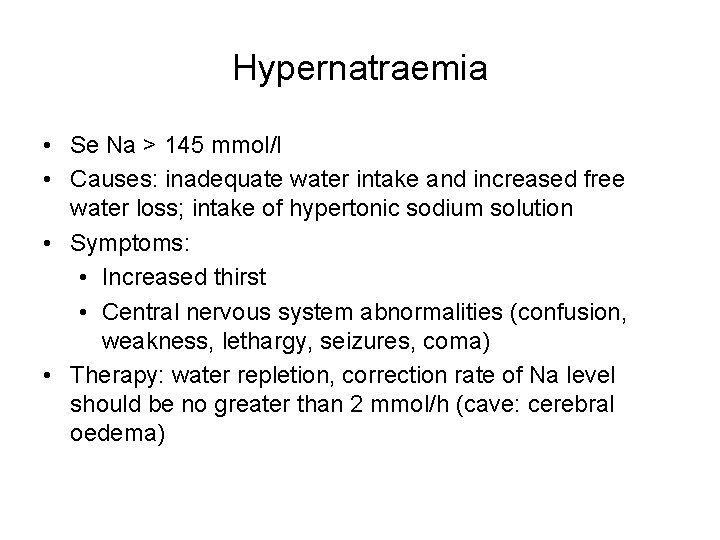 Hypernatraemia • Se Na > 145 mmol/l • Causes: inadequate water intake and increased