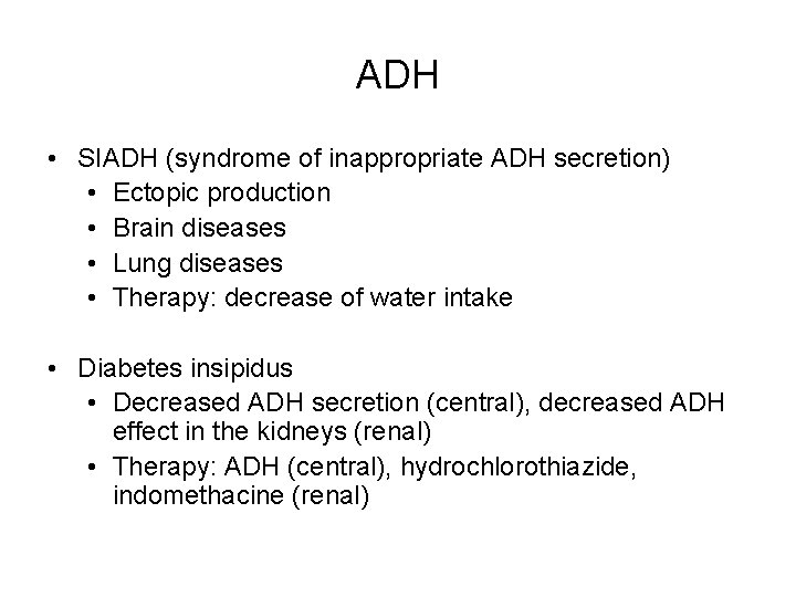 ADH • SIADH (syndrome of inappropriate ADH secretion) • Ectopic production • Brain diseases