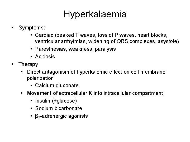 Hyperkalaemia • Symptoms: • Cardiac (peaked T waves, loss of P waves, heart blocks,