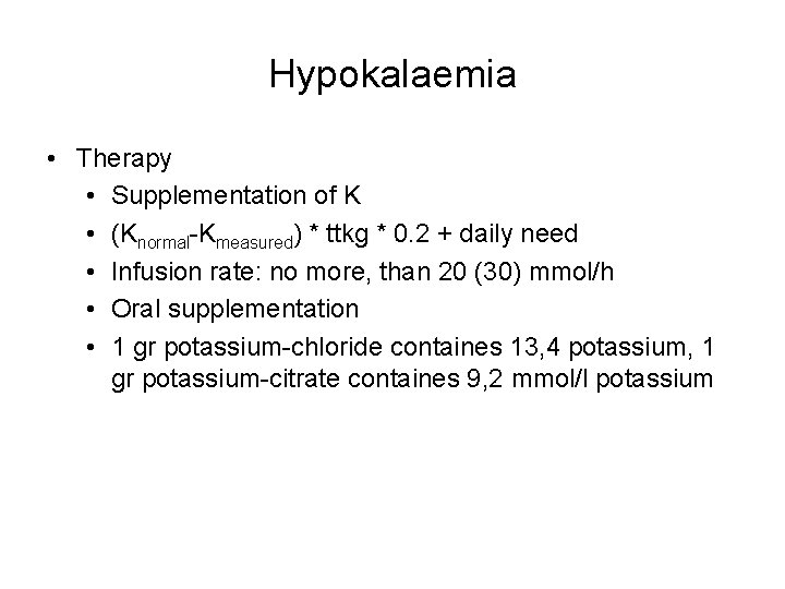 Hypokalaemia • Therapy • Supplementation of K • (Knormal-Kmeasured) * ttkg * 0. 2