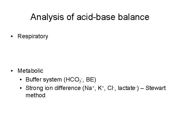 Analysis of acid-base balance • Respiratory • Metabolic • Buffer system (HCO 3 -,