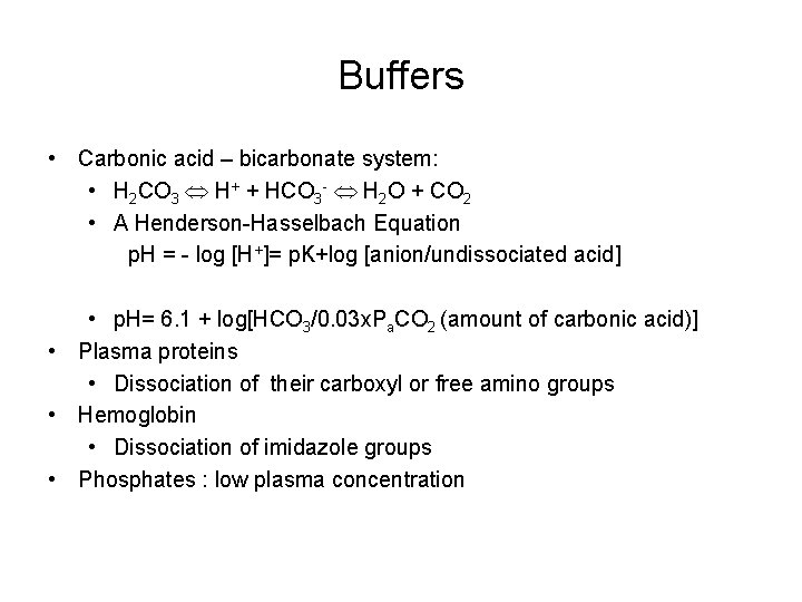 Buffers • Carbonic acid – bicarbonate system: • H 2 CO 3 H+ +