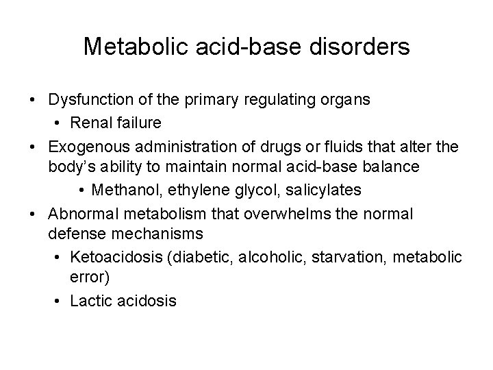 Metabolic acid-base disorders • Dysfunction of the primary regulating organs • Renal failure •