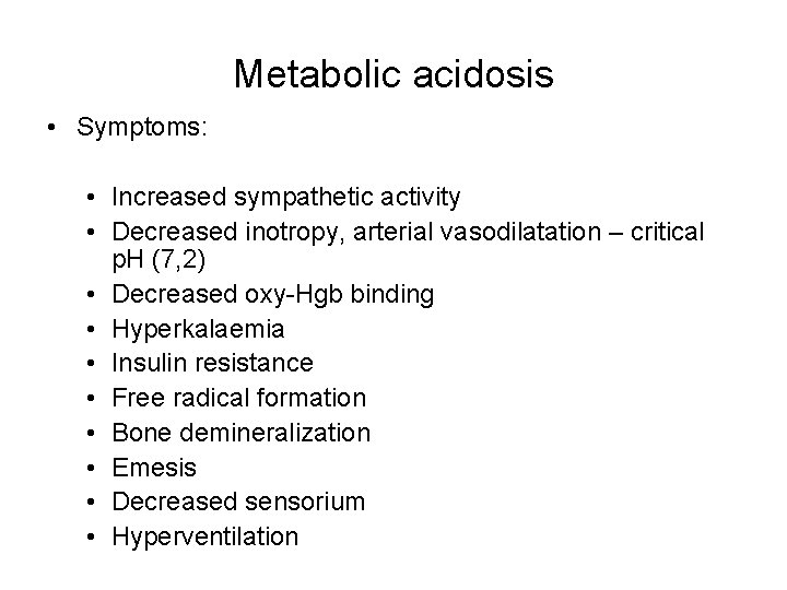Metabolic acidosis • Symptoms: • Increased sympathetic activity • Decreased inotropy, arterial vasodilatation –