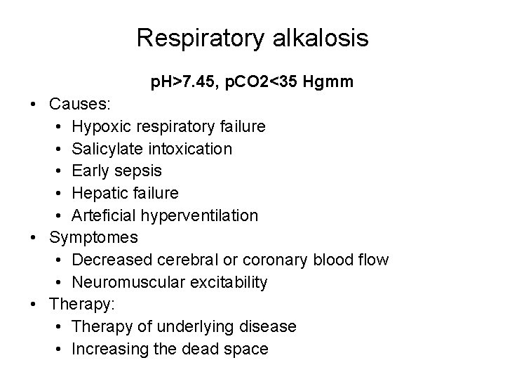 Respiratory alkalosis p. H>7. 45, p. CO 2<35 Hgmm • Causes: • Hypoxic respiratory