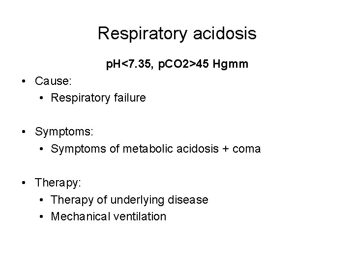 Respiratory acidosis p. H<7. 35, p. CO 2>45 Hgmm • Cause: • Respiratory failure