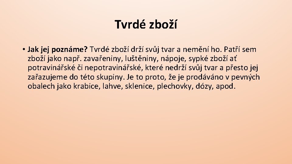 Tvrdé zboží • Jak jej poznáme? Tvrdé zboží drží svůj tvar a nemění ho.