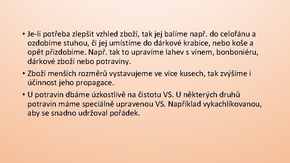  • Je-li potřeba zlepšit vzhled zboží, tak jej balíme např. do celofánu a