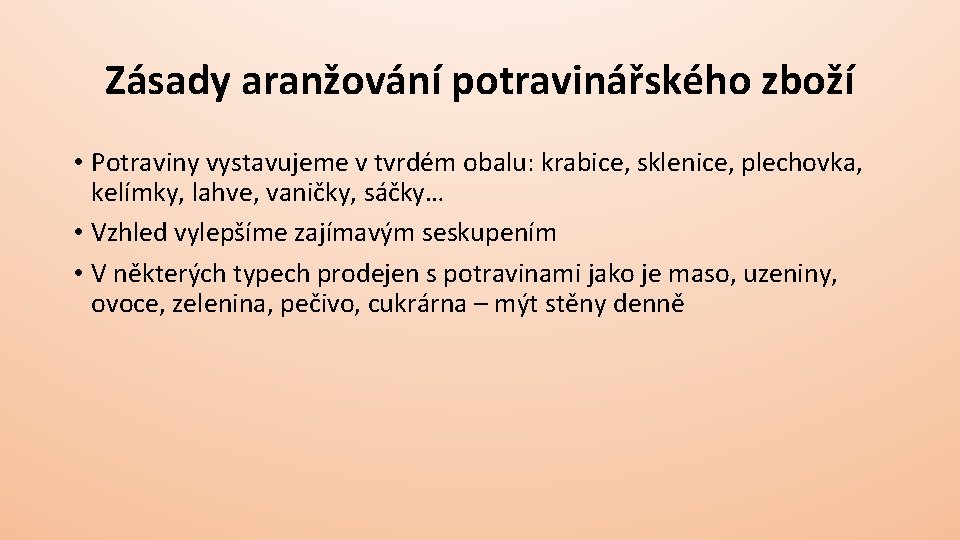 Zásady aranžování potravinářského zboží • Potraviny vystavujeme v tvrdém obalu: krabice, sklenice, plechovka, kelímky,