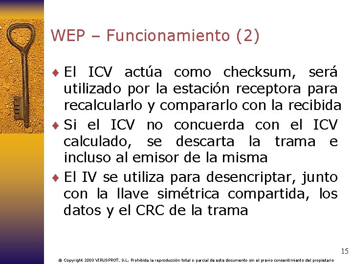 WEP – Funcionamiento (2) ¨ El ICV actúa como checksum, será utilizado por la