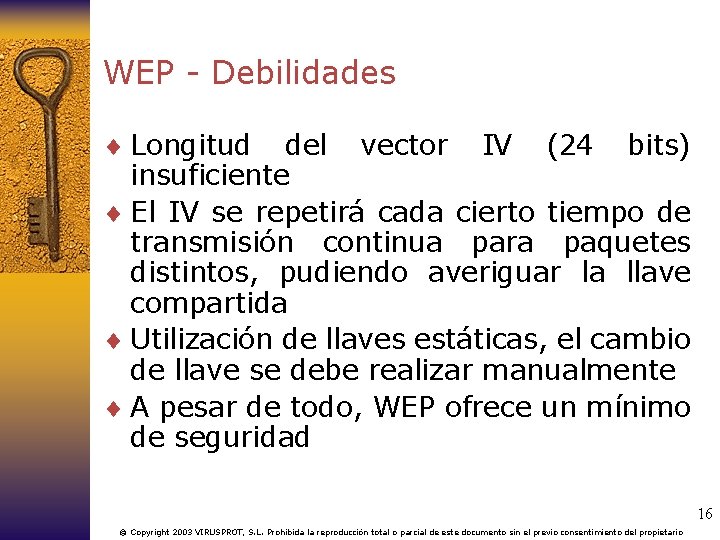 WEP - Debilidades ¨ Longitud del vector IV (24 bits) insuficiente ¨ El IV