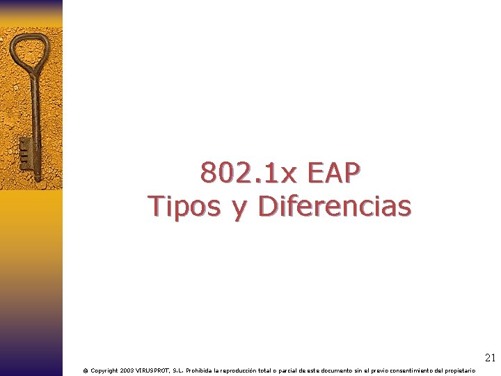 802. 1 x EAP Tipos y Diferencias 21 © Copyright 2003 VIRUSPROT, S. L.