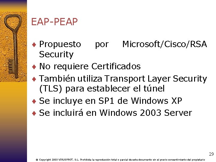 EAP-PEAP ¨ Propuesto por Microsoft/Cisco/RSA Security ¨ No requiere Certificados ¨ También utiliza Transport