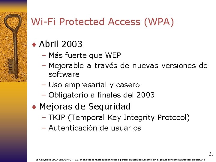 Wi-Fi Protected Access (WPA) ¨ Abril 2003 – Más fuerte que WEP – Mejorable