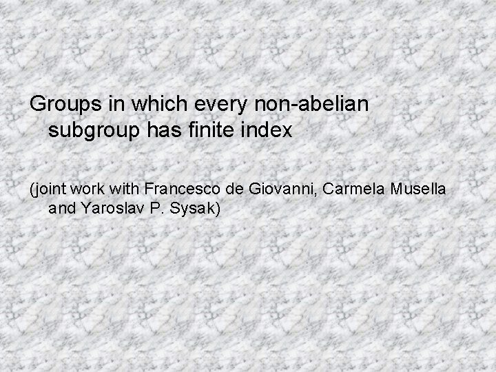 Groups in which every non-abelian subgroup has finite index (joint work with Francesco de