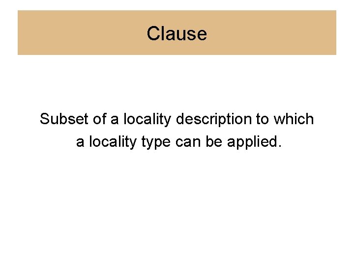 Clause Subset of a locality description to which a locality type can be applied.