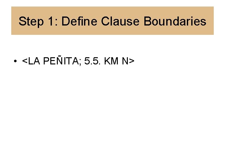 Step 1: Define Clause Boundaries • <LA PEÑITA; 5. 5. KM N> 