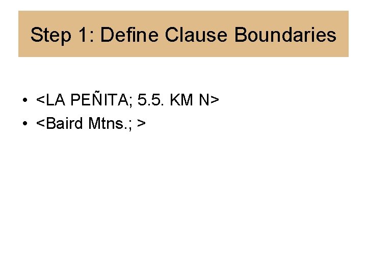 Step 1: Define Clause Boundaries • <LA PEÑITA; 5. 5. KM N> • <Baird