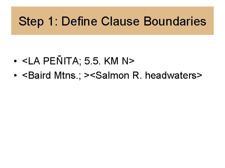 Step 1: Define Clause Boundaries • <LA PEÑITA; 5. 5. KM N> • <Baird