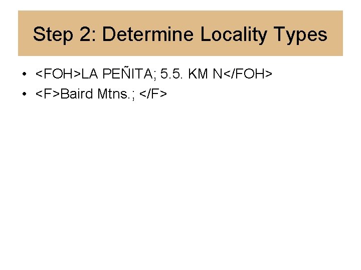 Step 2: Determine Locality Types • <FOH>LA PEÑITA; 5. 5. KM N</FOH> • <F>Baird