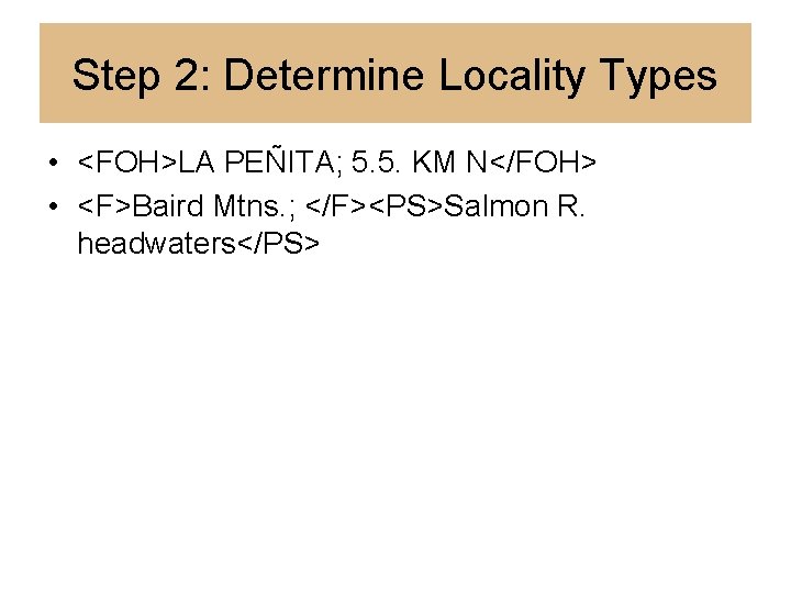 Step 2: Determine Locality Types • <FOH>LA PEÑITA; 5. 5. KM N</FOH> • <F>Baird