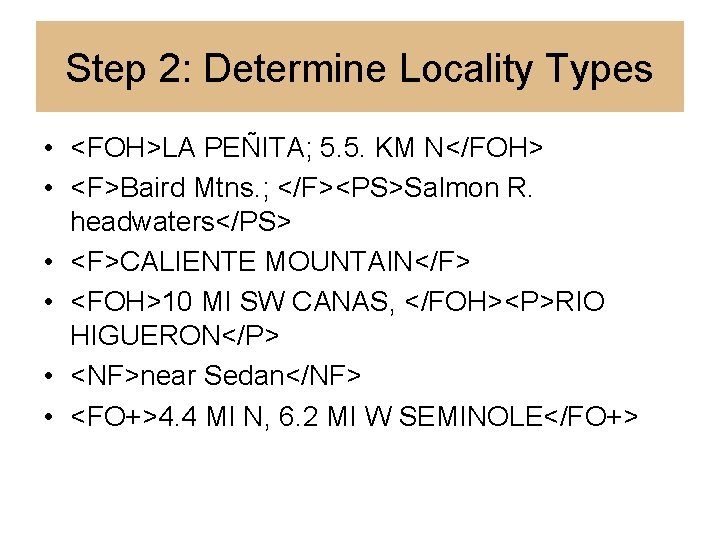 Step 2: Determine Locality Types • <FOH>LA PEÑITA; 5. 5. KM N</FOH> • <F>Baird