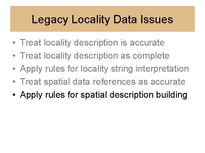 Legacy Locality Data Issues • • • Treat locality description is accurate Treat locality