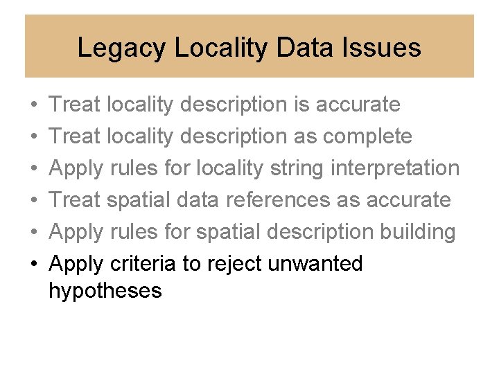 Legacy Locality Data Issues • • • Treat locality description is accurate Treat locality