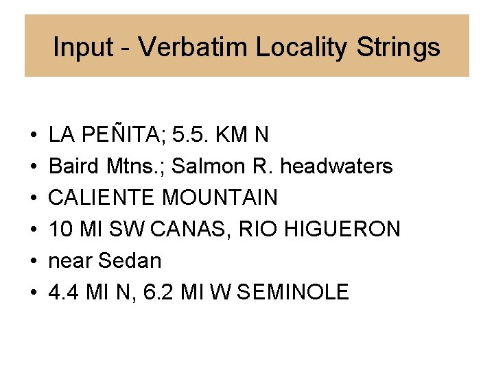 Input - Verbatim Locality Strings • • • LA PEÑITA; 5. 5. KM N