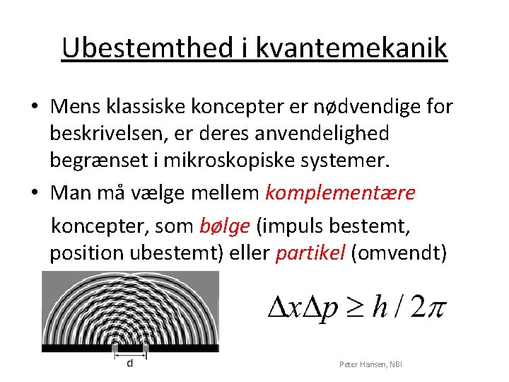 Ubestemthed i kvantemekanik • Mens klassiske koncepter er nødvendige for beskrivelsen, er deres anvendelighed