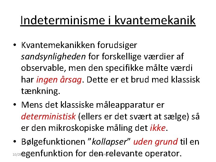 Indeterminisme i kvantemekanik • Kvantemekanikken forudsiger sandsynligheden forskellige værdier af observable, men den specifikke