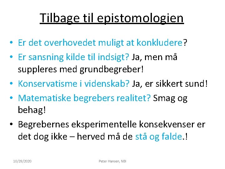 Tilbage til epistomologien • Er det overhovedet muligt at konkludere? • Er sansning kilde