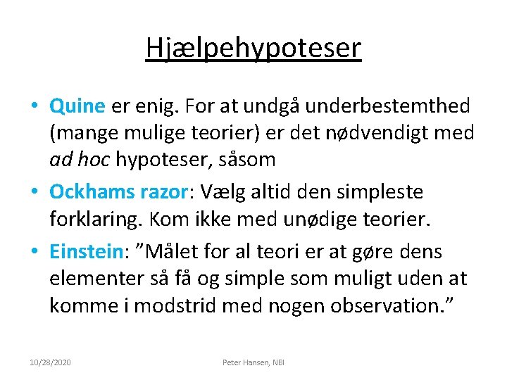 Hjælpehypoteser • Quine er enig. For at undgå underbestemthed (mange mulige teorier) er det