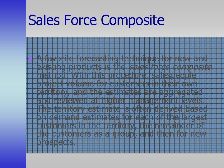 Sales Force Composite n A favorite forecasting technique for new and existing products is